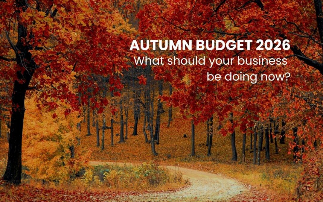 The Autumn Budget 2026: What Should Your Business Be Doing Now?